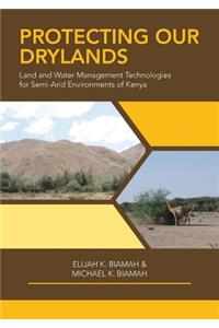 Protecting Our Drylands: Land and Water Management Technologies for Semi-Arid Environments of Kenya