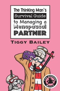 Thinking Man's Survival Guide to Managing a Menopausal Partner