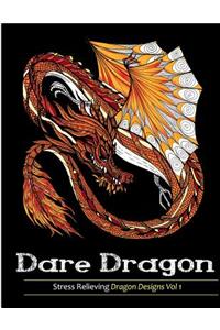 Adult Coloring Books: Dare Dragons: Over 25 Stress Relieving Dragon Designs Volume 1