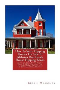 How To Start Flipping Houses For Sale In Alabama Real Estate House Flipping Books