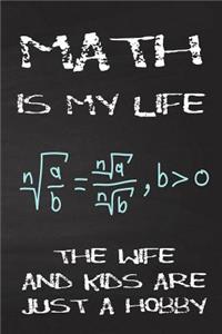 Math Is My Life the Wife and Kids Are Just a Hobby