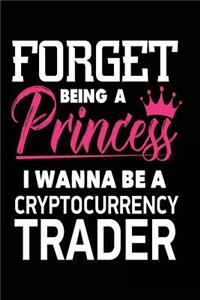 Forget Being a Princess I Wanna Be a Cryptocurrency Trader: Funny Cryptocurrency Mining Career Journal for Girls