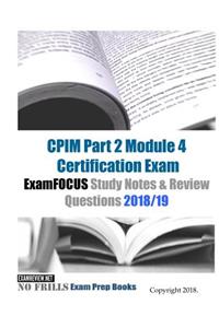 CPIM Part 2 Module 4 Certification Exam ExamFOCUS Study Notes & Review Questions 2018/19