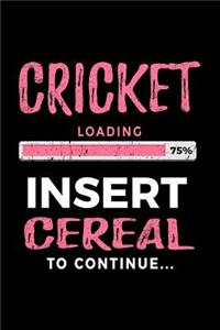 Cricket Loading 75% Insert Cereal to Continue