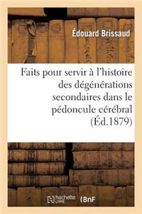 Faits Pour Servir À l'Histoire Des Dégénérations Secondaires Dans Le Pédoncule Cérébral