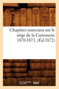Chapitres Nouveaux Sur Le Siège de la Commune 1870-1871, (Éd.1872)