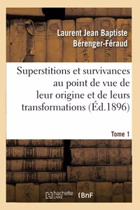 Superstitions Et Survivances Étudiées Au Point de Vue de Leur Origine Et de Leurs Transformations T1