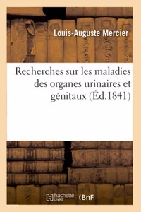 Recherches Anatomiques, Pathologiques Et Thérapeutiques Sur Les Maladies Des Organes Urinaires