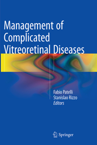 Management of Complicated Vitreoretinal Diseases