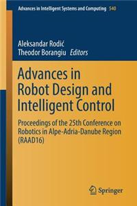 Advances in Robot Design and Intelligent Control