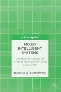 Mixed Intelligent Systems: Developing Models for Project Management and Evaluation