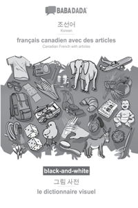 BABADADA black-and-white, Korean (in Hangul script) - francais canadien avec des articles, visual dictionary (in Hangul script) - le dictionnaire visuel