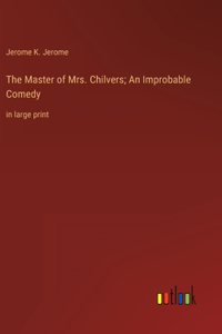 Master of Mrs. Chilvers; An Improbable Comedy
