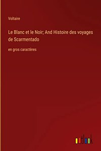 Le Blanc et le Noir; And Histoire des voyages de Scarmentado