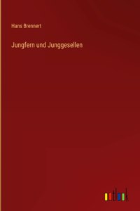 Jungfern und Junggesellen