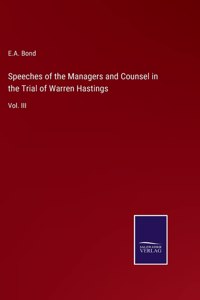 Speeches of the Managers and Counsel in the Trial of Warren Hastings