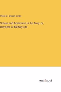 Scenes and Adventures in the Army