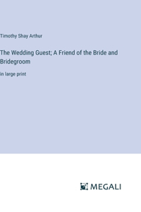 The Wedding Guest; A Friend of the Bride and Bridegroom