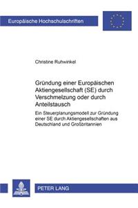 Gruendung Einer Europaeischen Aktiengesellschaft (Se) Durch Verschmelzung Oder Durch Anteilstausch