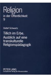 Tillich Im Erbe. Ausblick Auf Eine Transkulturelle Religionspaedagogik