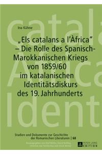 Els catalans a l'Àfrica - Die Rolle des Spanisch-Marokkanischen Kriegs von 1859/60 im katalanischen Identitaetsdiskurs des 19. Jahrhunderts