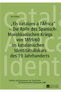 Els catalans a l'Africa - Die Rolle des Spanisch-Marokkanischen Kriegs von 1859/60 im katalanischen Identitaetsdiskurs des 19. Jahrhunderts