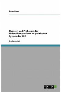 Chancen und Probleme der Föderalismusreform im politischen System der BRD