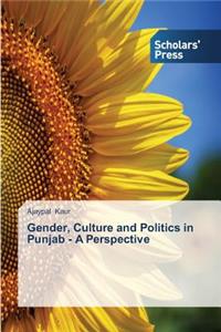 Gender, Culture and Politics in Punjab - A Perspective