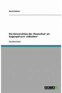 Die Konstruktion des 'Deutschen' als Gegenpol zum 'Jüdischen'