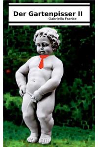 Der Gartenpisser II