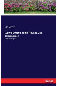 Ludwig Uhland, seine Freunde und Zeitgenossen