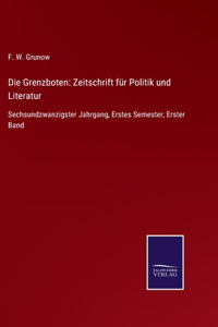 Grenzboten: Zeitschrift für Politik und Literatur: Sechsundzwanzigster Jahrgang, Erstes Semester, Erster Band