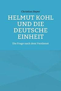 Helmut Kohl und die Deutsche Einheit