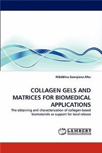 Collagen Gels and Matrices for Biomedical Applications