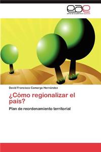 ¿Cómo regionalizar el país?