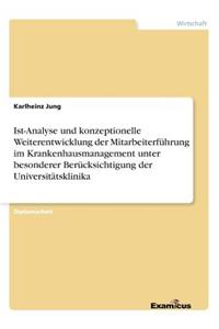 Ist-Analyse und konzeptionelle Weiterentwicklung der Mitarbeiterführung im Krankenhausmanagement unter besonderer Berücksichtigung der Universitätsklinika