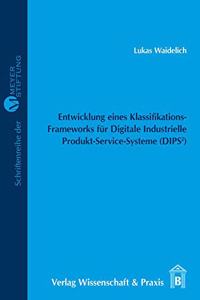 Entwicklung Eines Klassifikations-Frameworks Fur Digitale Industrielle Produkt-Service-Systeme (Dips)