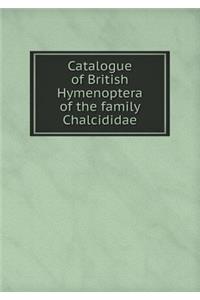 Catalogue of British Hymenoptera of the Family Chalcididae
