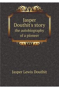 Jasper Douthit's story the autobiography of a pioneer
