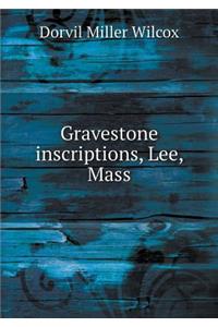 Gravestone Inscriptions, Lee, Mass