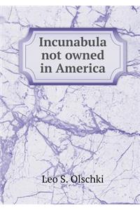 Incunabula Not Owned in America