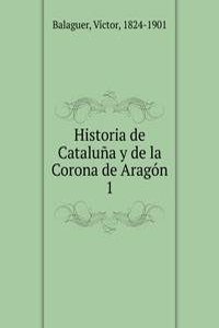 Historia de Cataluna y de la Corona de Aragon