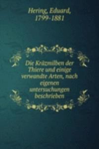 Die Krazmilben der Thiere und einige verwandte Arten, nach eigenen untersuchungen beschrieben