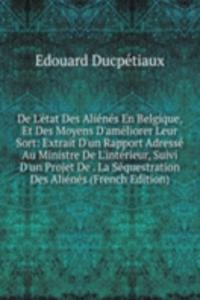 De L'etat Des Alienes En Belgique, Et Des Moyens D'ameliorer Leur Sort
