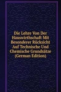 Die Lehre Von Der Hauswirthschaft Mit Besonderer Rucksicht Auf Technische Und Chemische Grundsatze (German Edition)