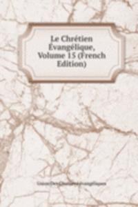 Le Chretien Evangelique, Volume 15 (French Edition)