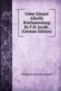 Ueber Eduard Allwills Briefsammlung By F.H. Jacobi. (German Edition)