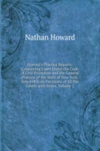 Howard's Practice Reports: Containing Cases Under the Code of Civil Procedure and the General Practice of the State of New York, Selected from Decisions of All the Courts with Notes, Volume 2