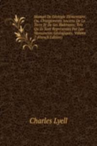 Manuel De Geologie Elementaire; Ou, Changements Anciens De La Terre Et De Ses Habitants: Tels Qu'ils Sont Representes Par Les Monuments Geologiques, Volume 2 (French Edition)