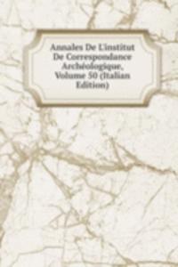 Annales De L'institut De Correspondance Archeologique, Volume 50 (Italian Edition)